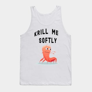 Krill me softly Tank Top